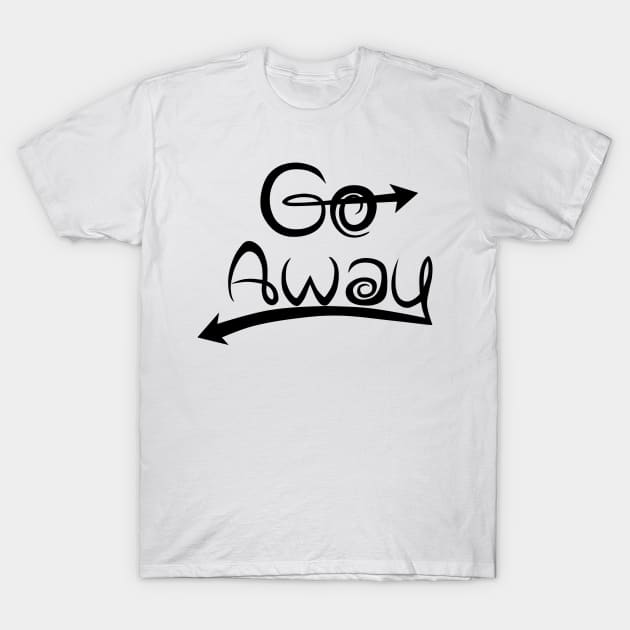 Go Away T-Shirt by CreeW